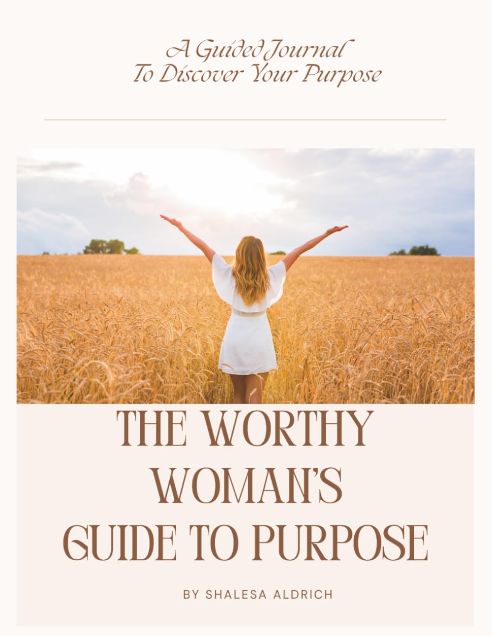 The Worthy Woman's Guide To Purpose: A Guided Journal To Discover Your Purpose
