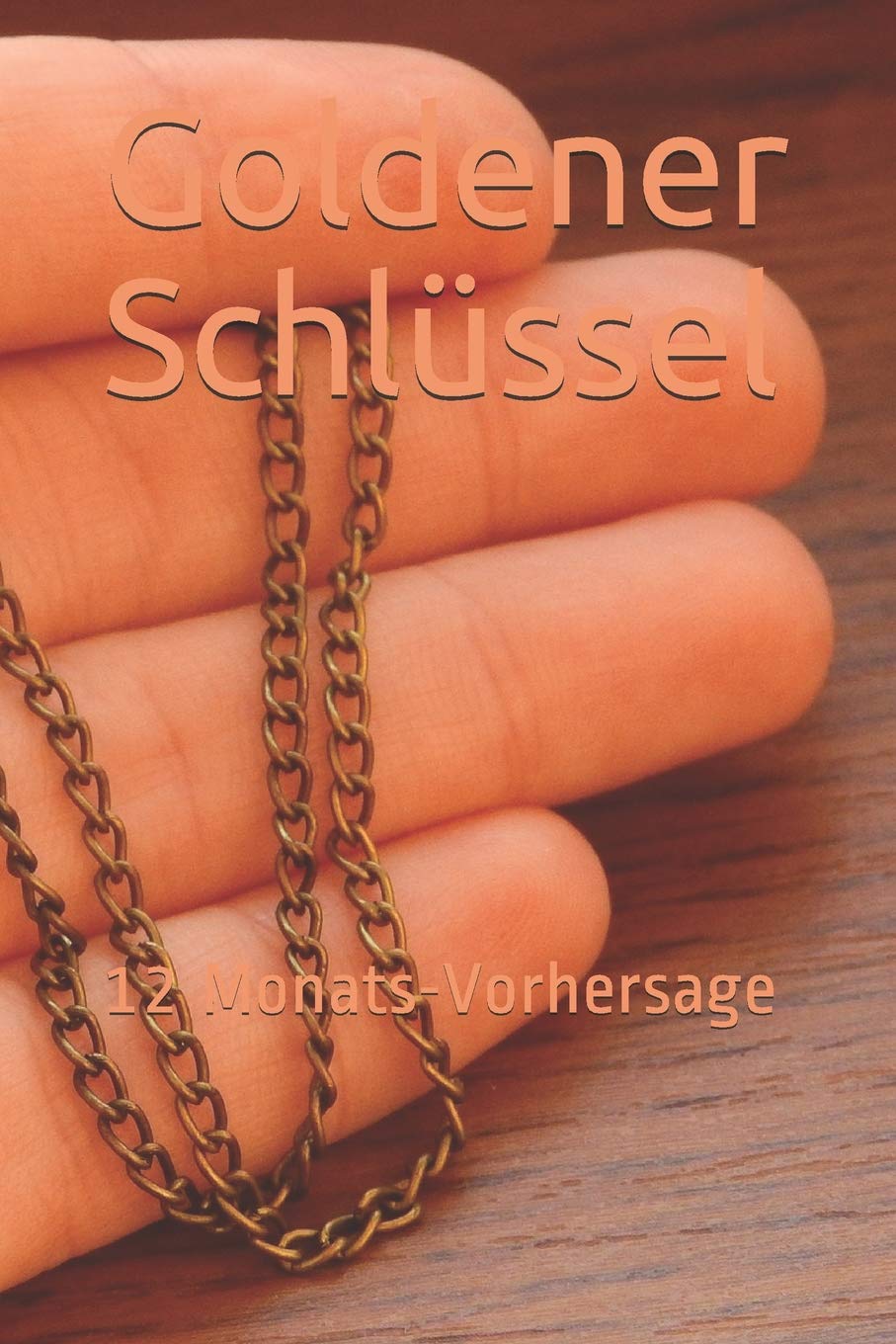 Goldener Schlüssel: 12 Monats-Vorhersage (German Edition)