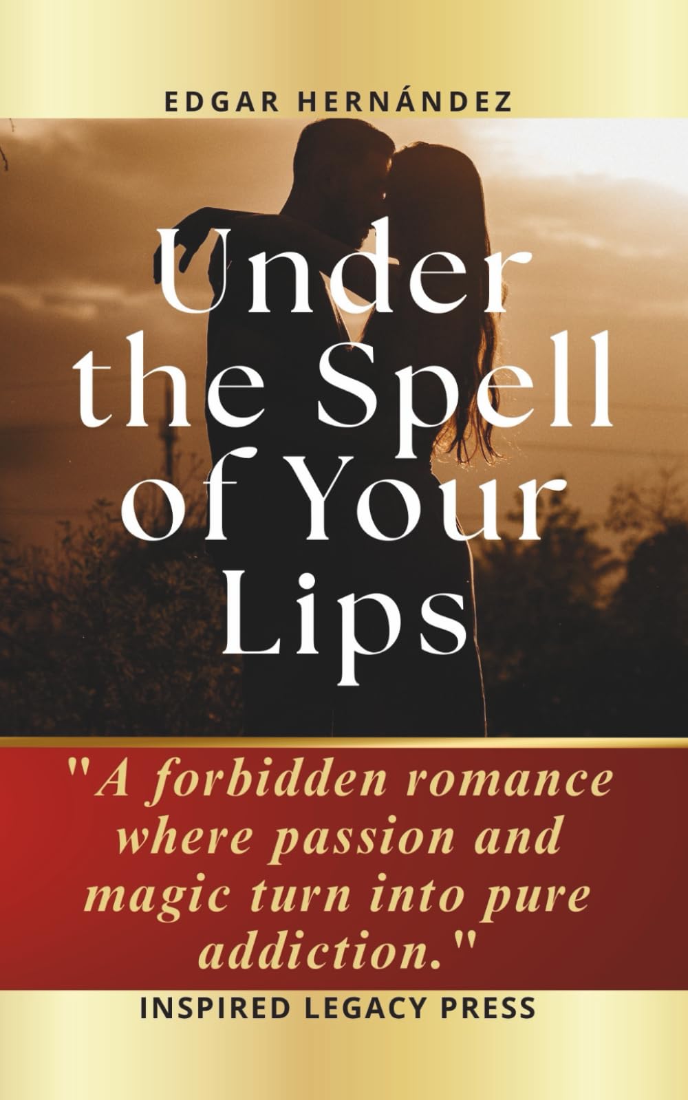 Under the Spell of Your Lips: A forbidden romance where passion and magic turn into pure addiction.