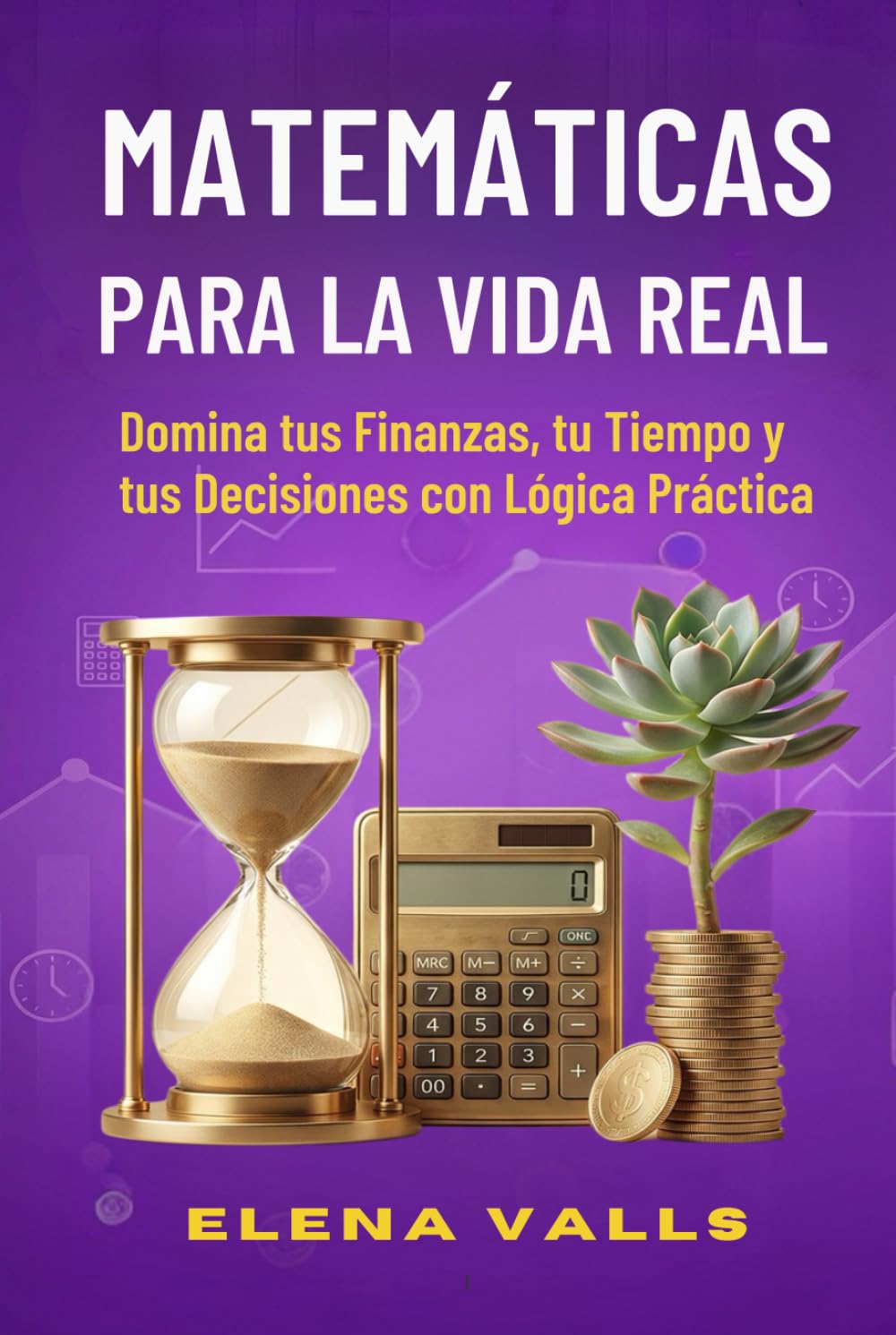 MATEMÁTICAS PARA LA VIDA REAL Domina tus Finanzas, tu Tiempo y tus Decisiones con Lógica Práctica: De la Teoría a la Práctica: Impuestos, ... Adultos (Matemáticas para Jovenes y Adultos)
