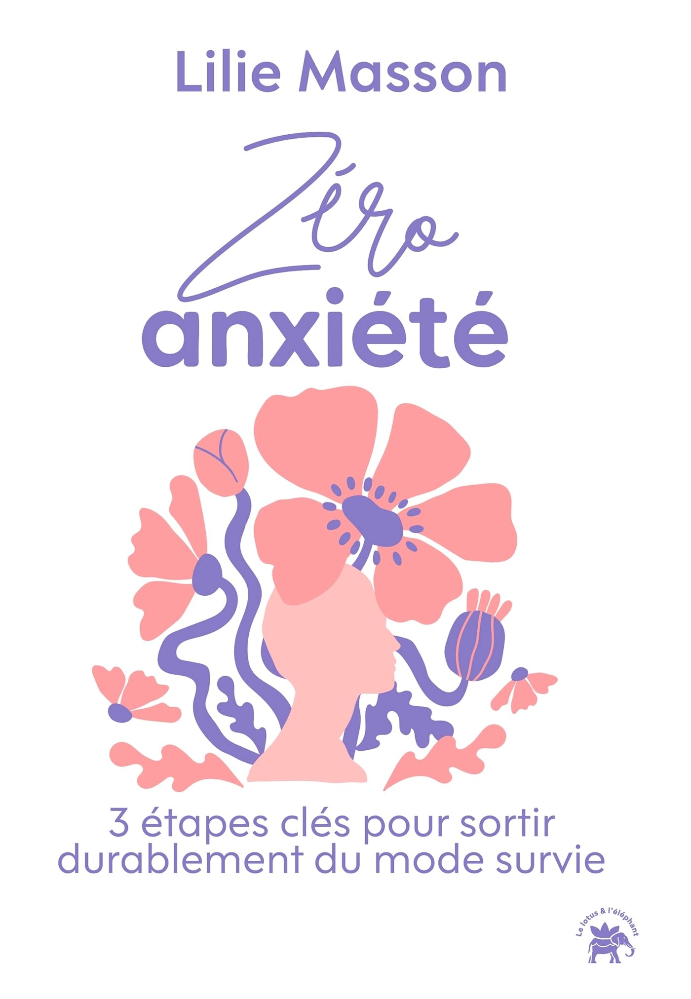 Zéro Anxiété: 3 étapes clés pour sortir durablement du mode survie