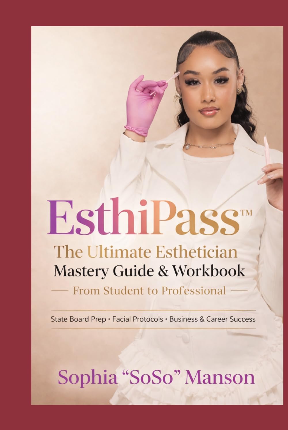 EsthiPass: The Ultimate Esthetician Mastery Guide & Workbook From Student to Professional