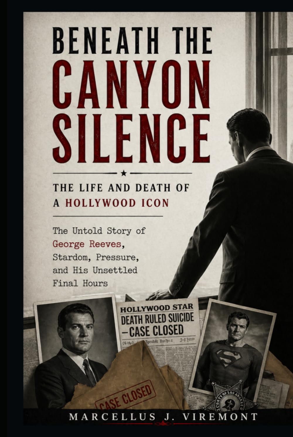 Beneath the Canyon Silence: The Life and Death of a Hollywood Icon: The Untold Story of George Reeves, Stardom, Pressure, and His Unsettled Final Hours