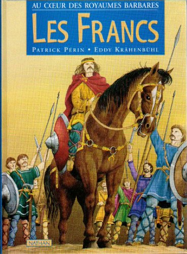 Au coeur des royaumes barbares : Les francs Au coeur des royaumes barbares : Les francs