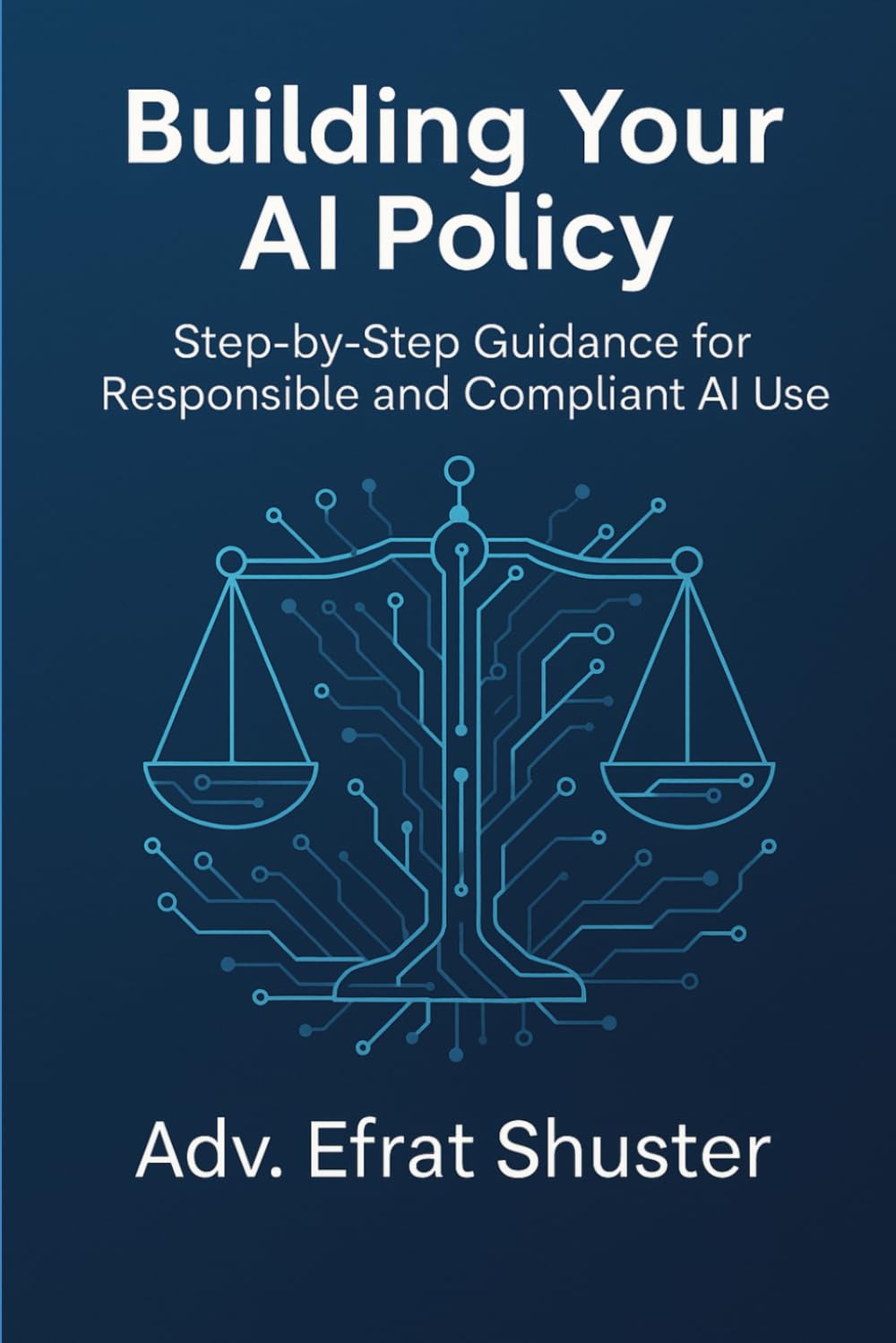 Building Your AI Policy: A practical, step-by-step guide to building your organization’s AI policy with confidence