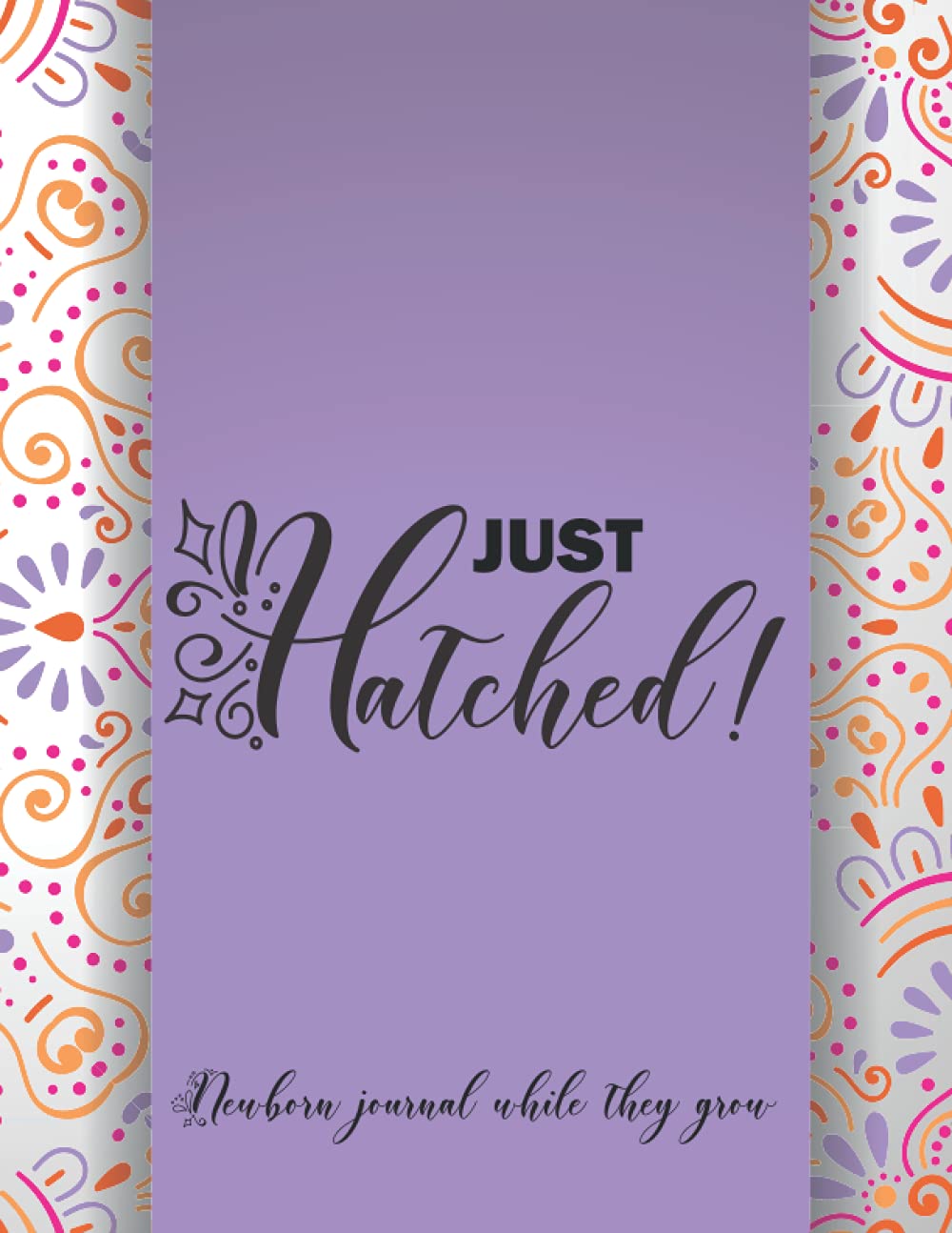 JUST HATCHED: Newborn Journal While They Grow To Track Sleep, Feed, Diaper, Activities & More | Newborn Notebook Tracker For Nanny, Parents | Baby Log For Babysitter