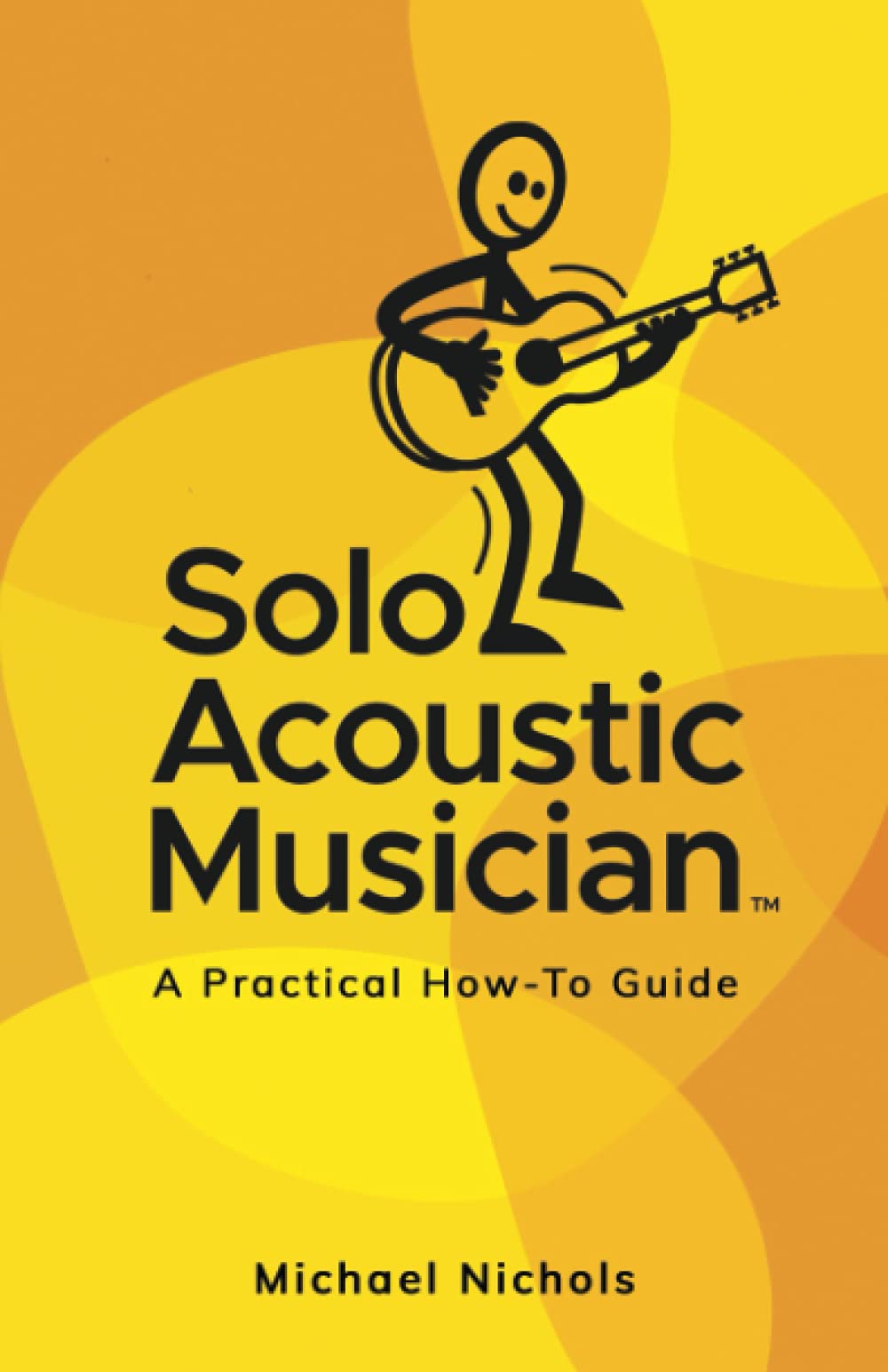Solo Acoustic Musician: A Practical How-To Guide: 1