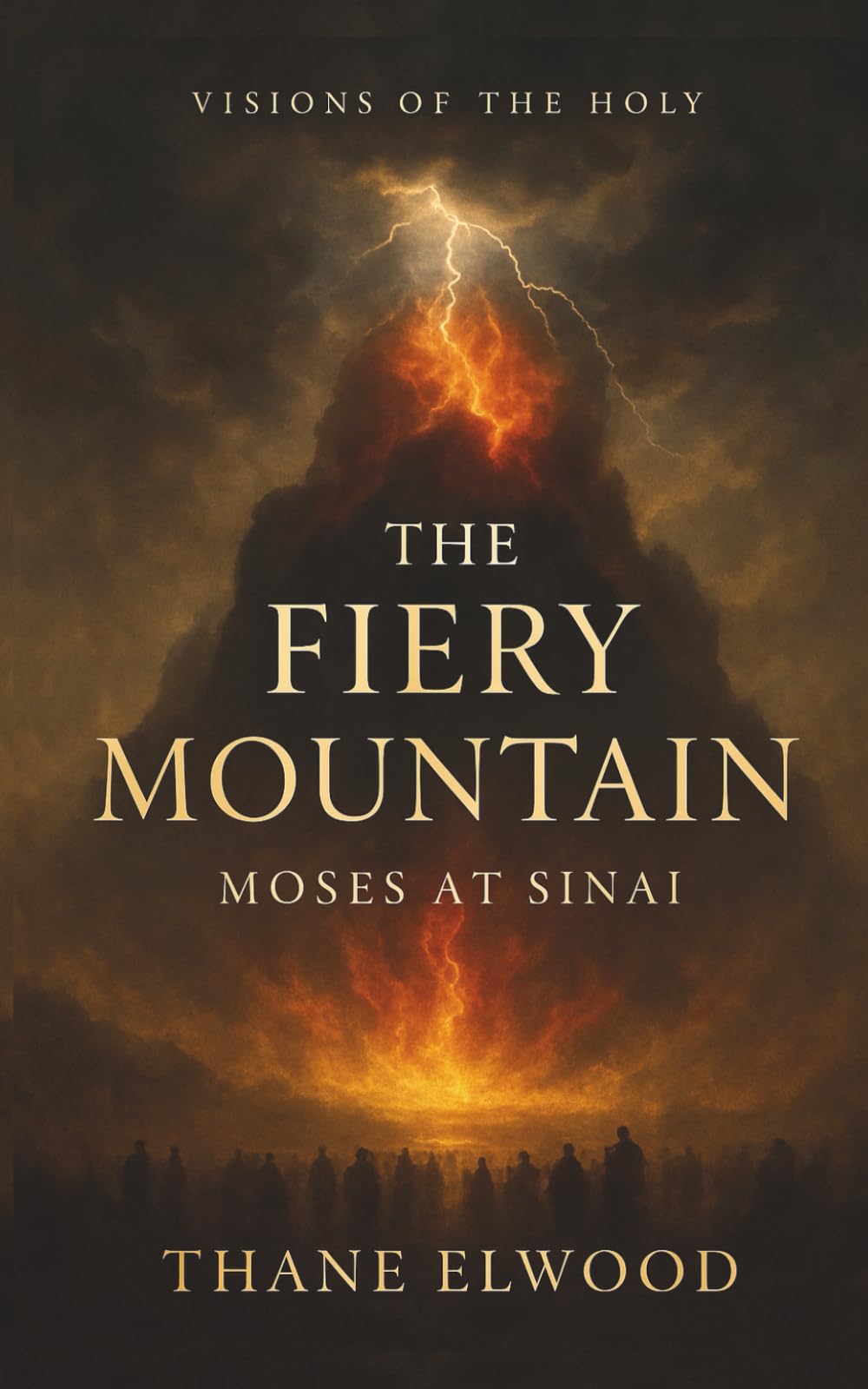 The Fiery Mountain: Moses at Sinai and the Covenant of Fire and Cloud (Visions of the Holy)