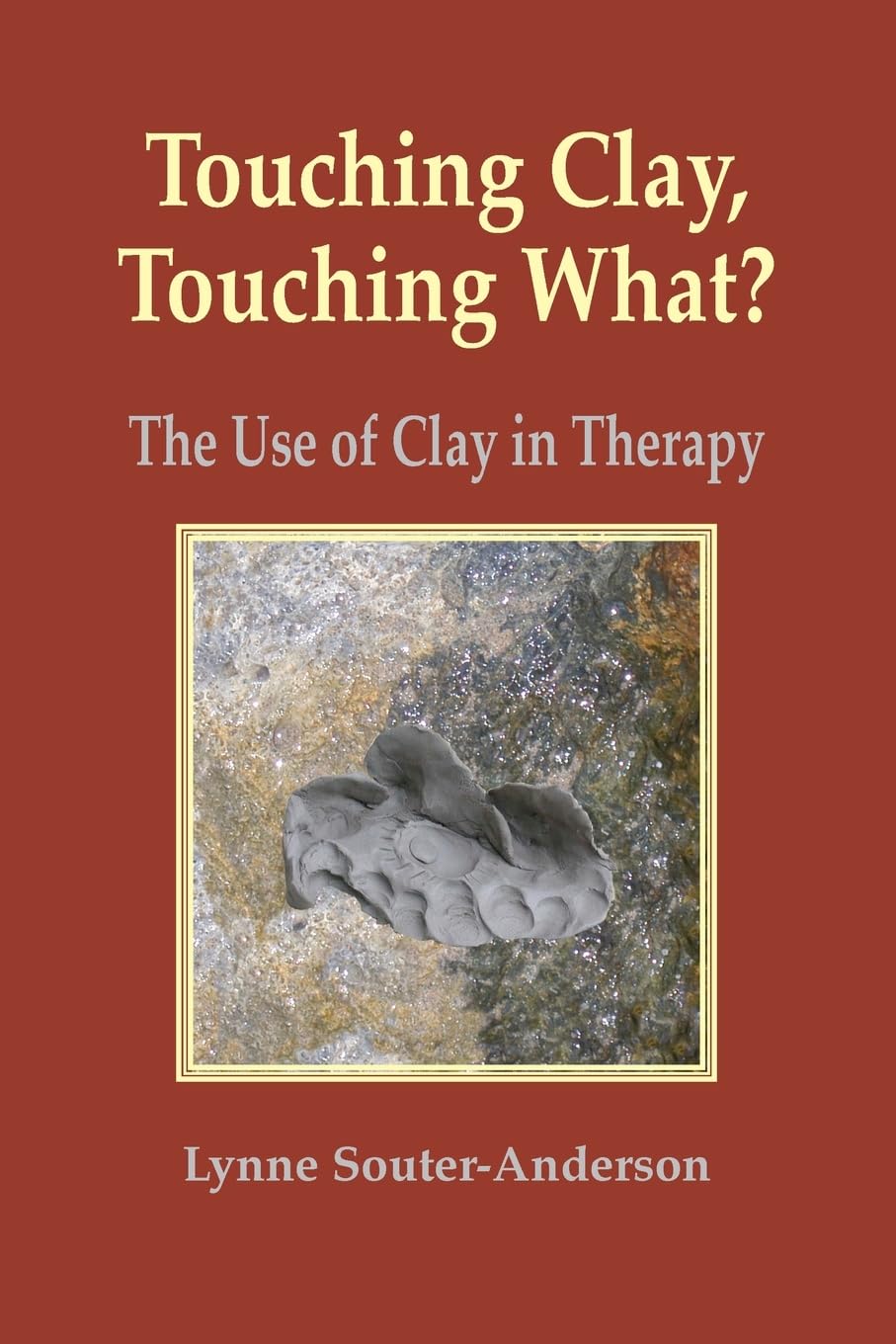 Touching Clay, Touching What?: The Use of Clay in Therapy