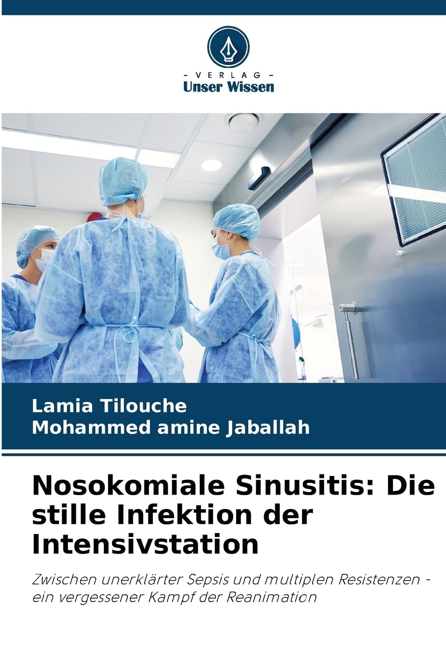 Nosokomiale Sinusitis: Die stille Infektion der Intensivstation: Zwischen unerklärter Sepsis und multiplen Resistenzen - ein vergessener Kampf der Reanimation