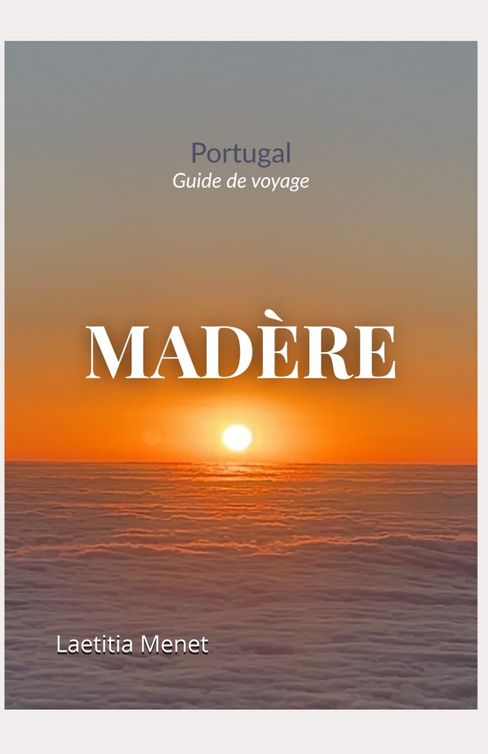 Guide de voyage Madère: Randonnées, plages, belvédères et conseils pratiques pour explorer l'île