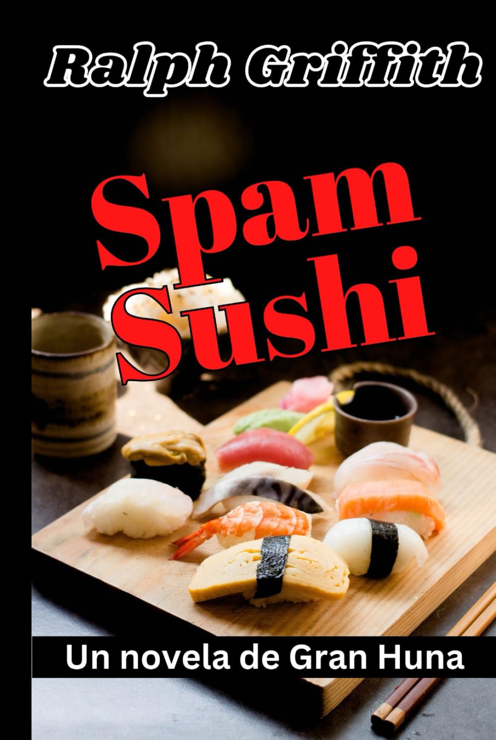 Spam Sushi: Una novela de Gran Huna