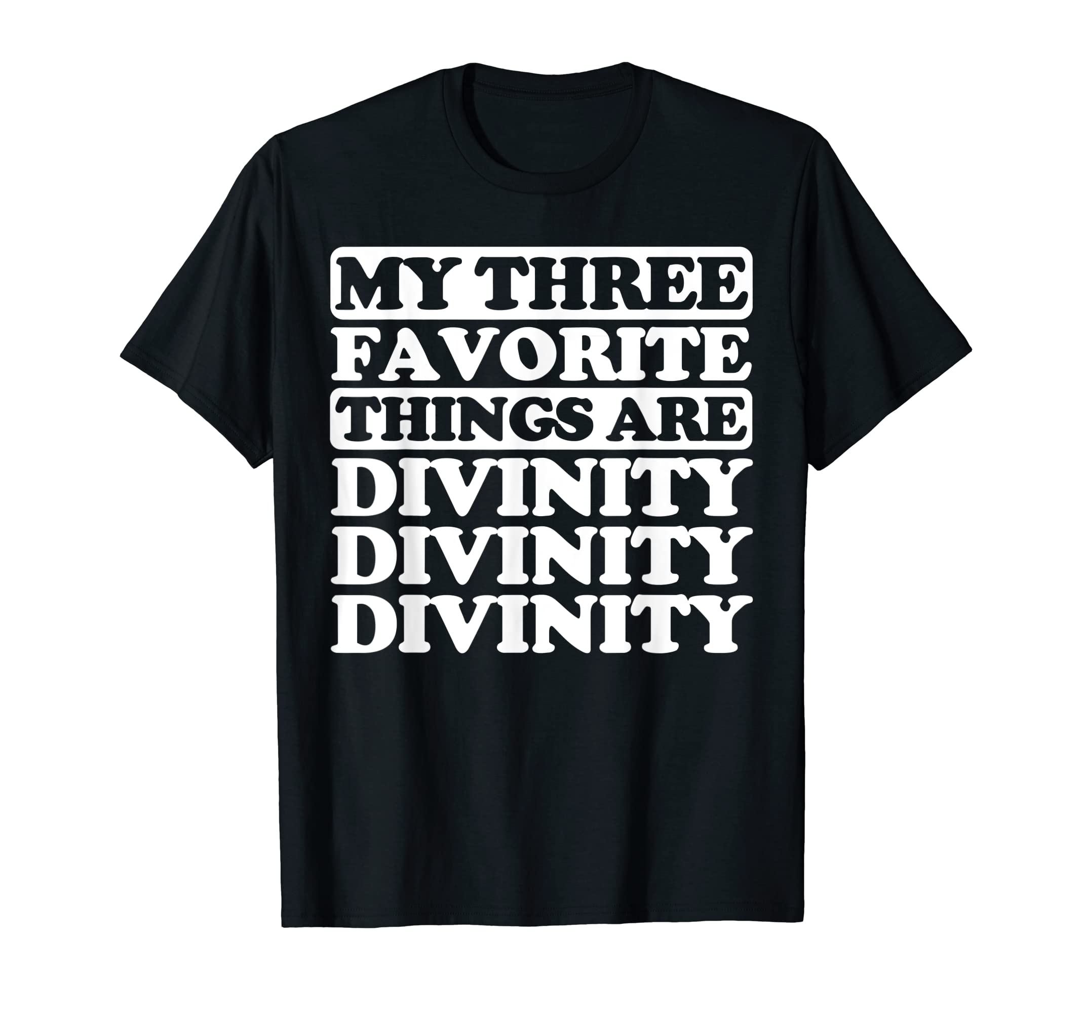 Divinity funnyMy three favorite things include Divinity T-Shirt