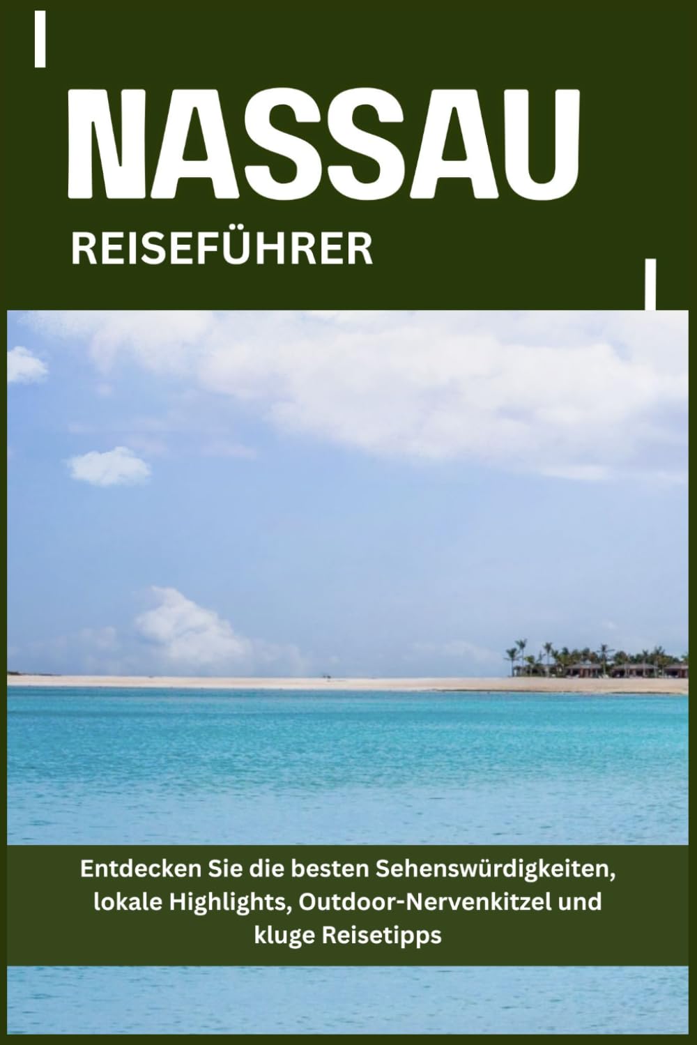 NASSAU REISEFÜHRER: Entdecken Sie die besten Sehenswürdigkeiten, lokale Highlights, Outdoor-Nervenkitzel und kluge Reisetipps