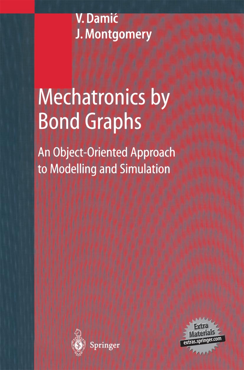 Mechatronics by Bond Graphs: An Object-oriented Approach to Modelling and Simulation