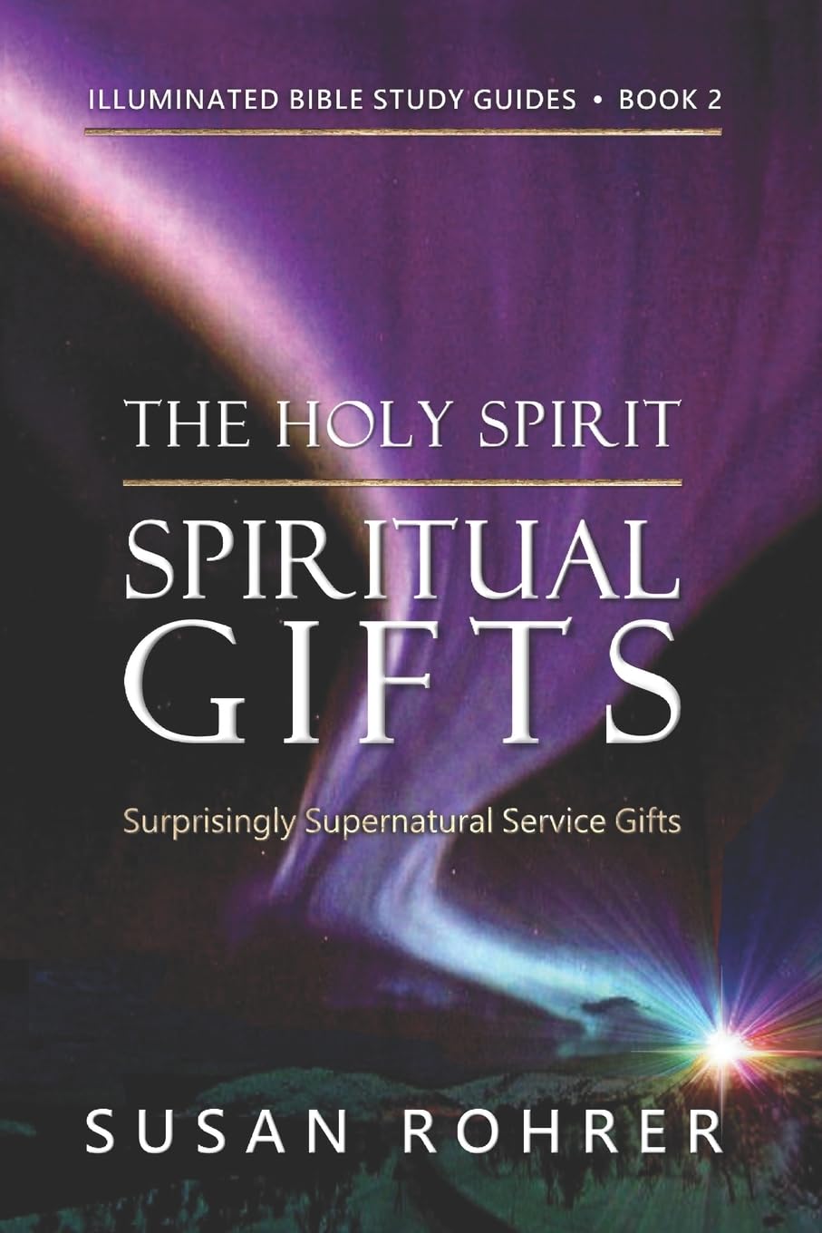 The Holy Spirit - Spiritual Gifts: Book 2: Surprisingly Supernatural Service Gifts (Illuminated Bible Study Guides)