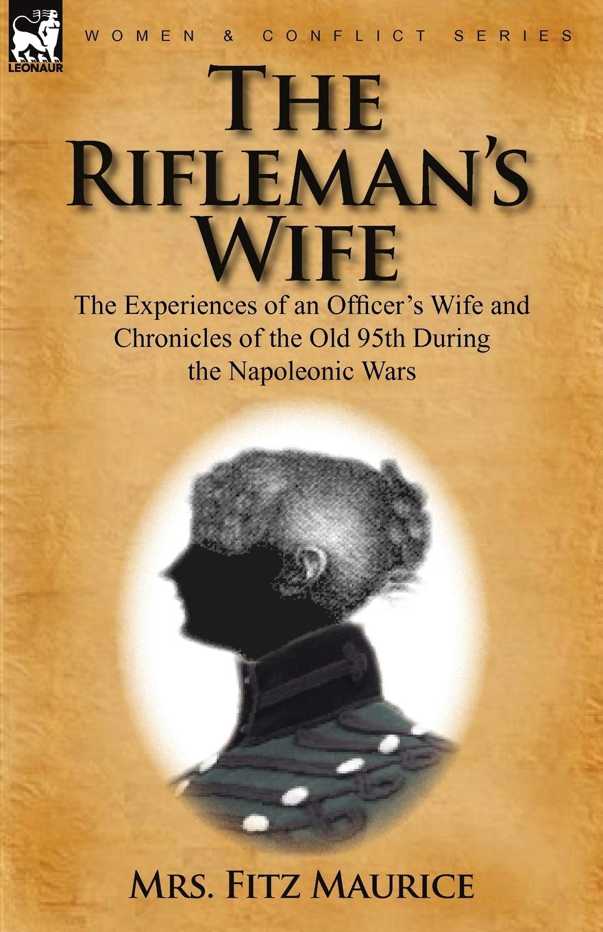 The Rifleman's Wife: The Experiences of an Officer's Wife and Chronicles of the Old 95th