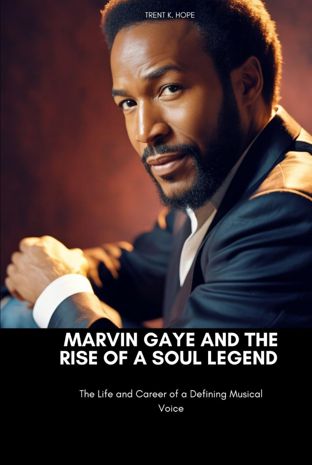 MARVIN GAYE AND THE RISE OF A SOUL LEGEND: The Life and Career of a Defining Musical Voice