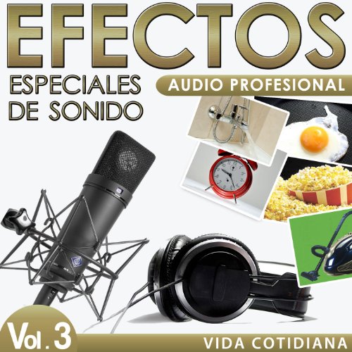 Vida Cotidiana. Efectos Especiales de Sonido. Audio Profesional Vol. 3
