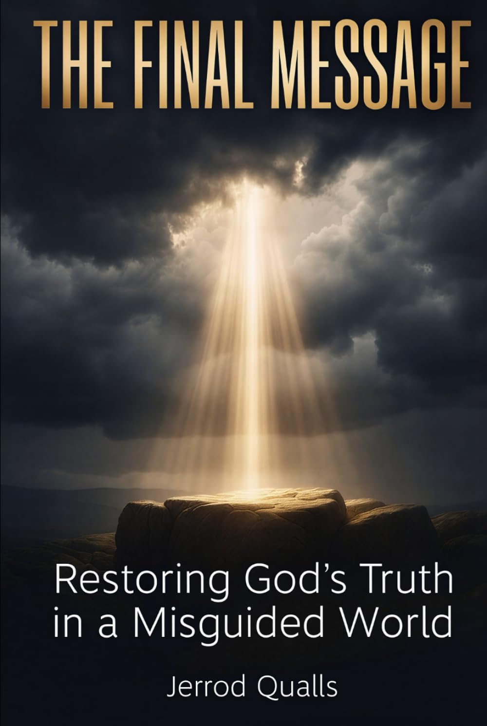 THE FINAL MESSAGE: Restoring God’s Truth in a Misguided World