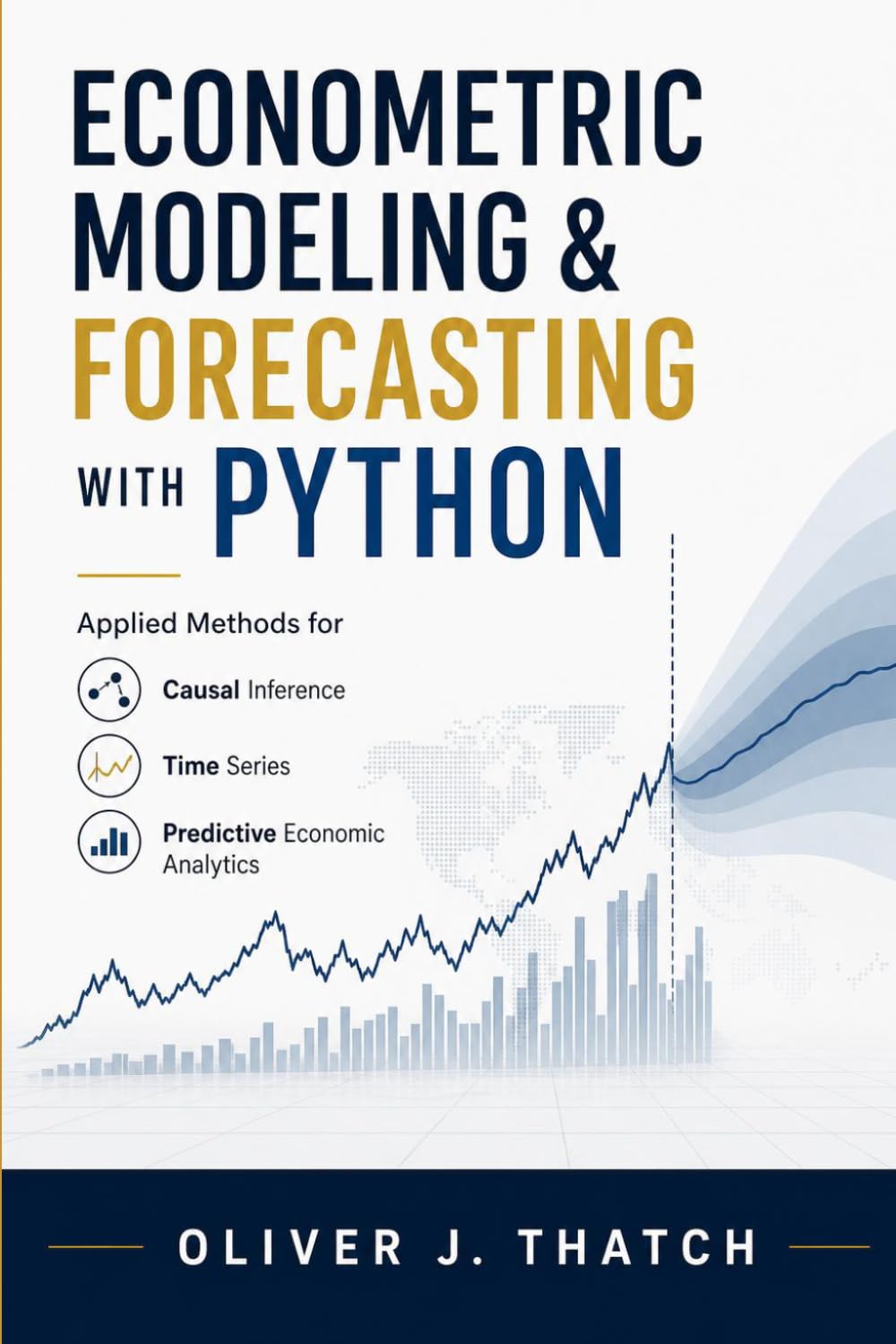 Econometric Modeling & Forecasting with Python: Applied Methods for Causal Inference, Time Series, and Predictive Economic Analytics (Quantitative Economics & Python Series)
