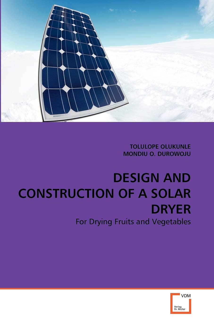 DESIGN AND CONSTRUCTION OF A SOLAR DRYER: For Drying Fruits and Vegetables