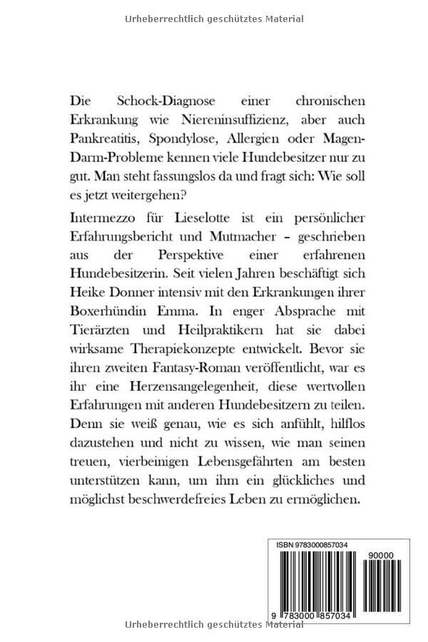 Intermezzo für Lieselotte Ein Erfahrungsbericht, Ratgeber und Mutmacher für Hundebesitzer: Erfahrungen und Tipps zu Niereninsuffizienz sowie ... Allergien, Harnwegsinfekten, Gastritis u.v.m.