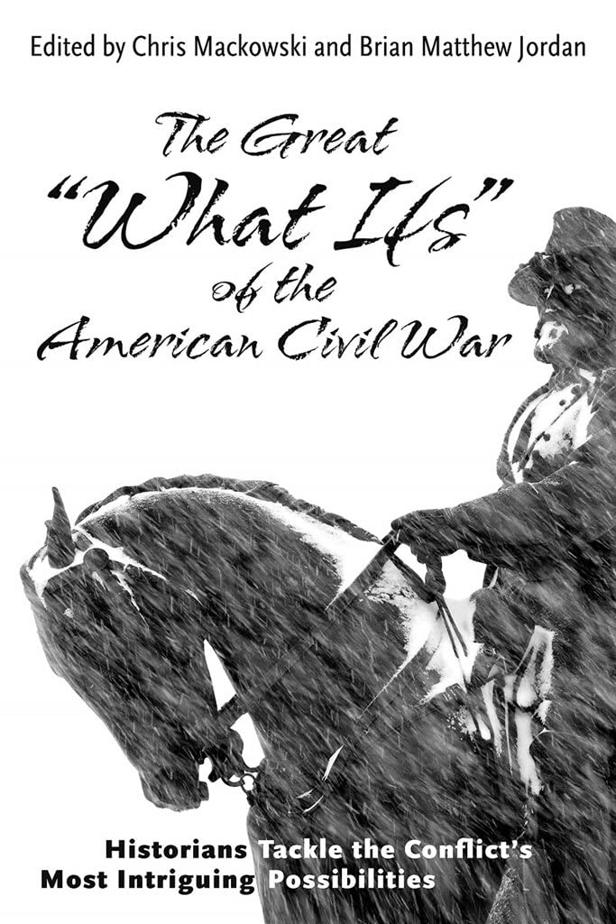 Buy The Great "What Ifs" of the American Civil War: Historians Tackle the Conflict's Most Intriguing Possibilities — BookShops.in