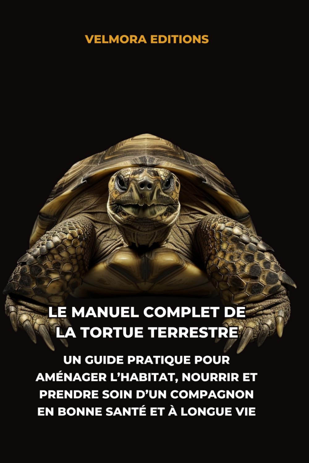 Le Manuel Complet de la Tortue Terrestre: Un Guide Pratique pour Aménager l’Habitat, Nourrir et Prendre Soin d’un Compagnon en Bonne Santé et à Longue Vie