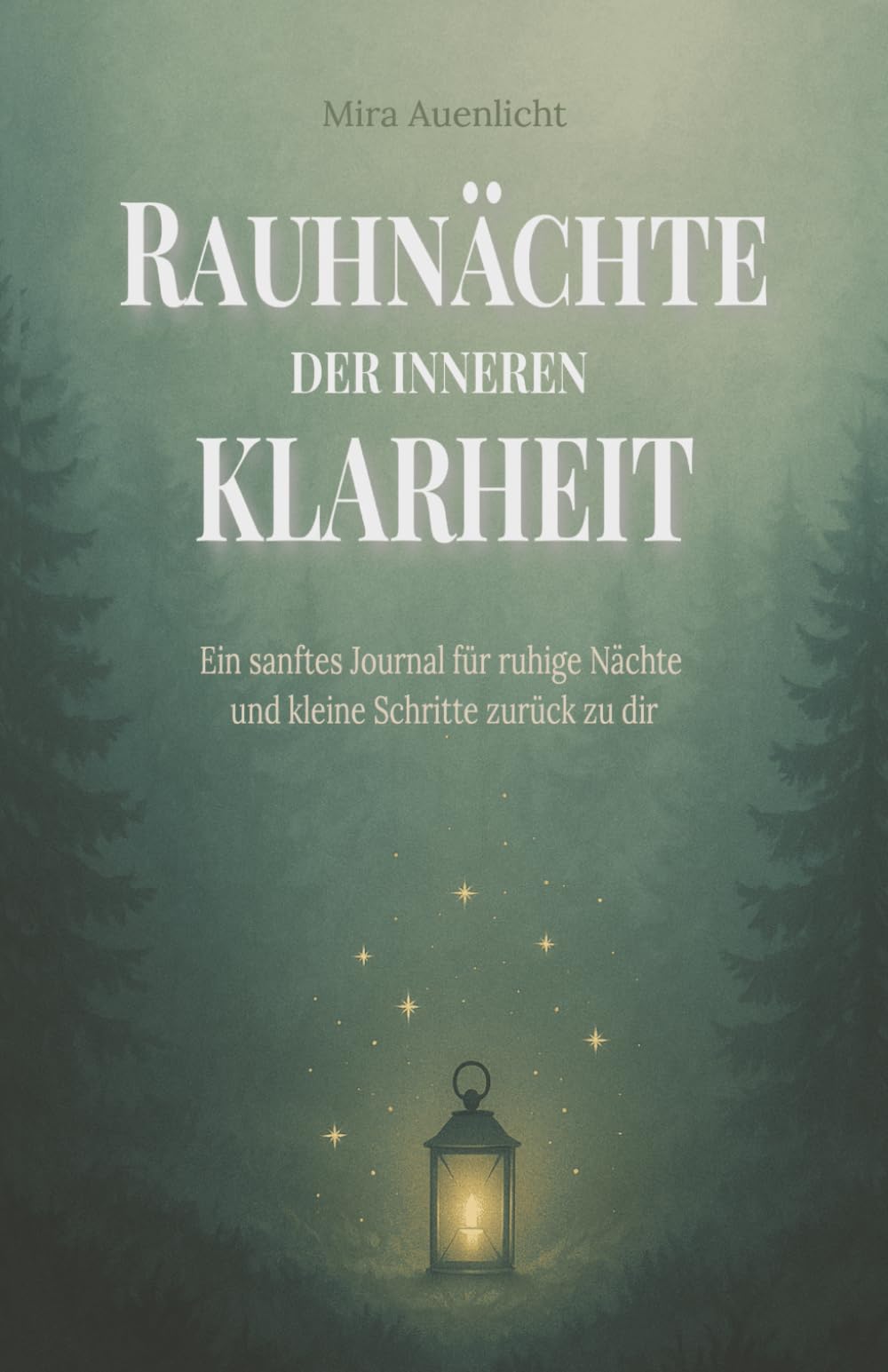 Rauhnächte der inneren Klarheit: Ein sanftes Journal für ruhige Nächte und kleine Schritte zurück zu dir