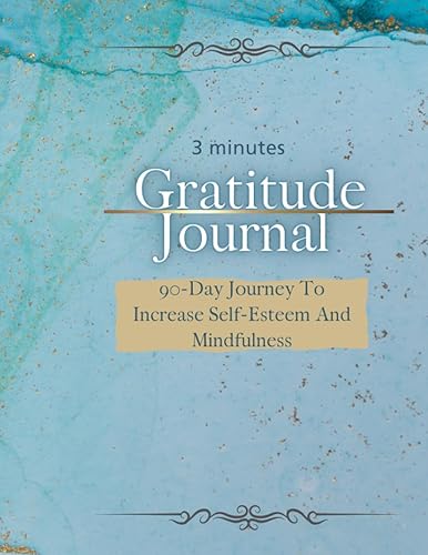 3 Minute Gratitude Journal 90-Day Journey To Increase Self-Esteem And Mindfulness