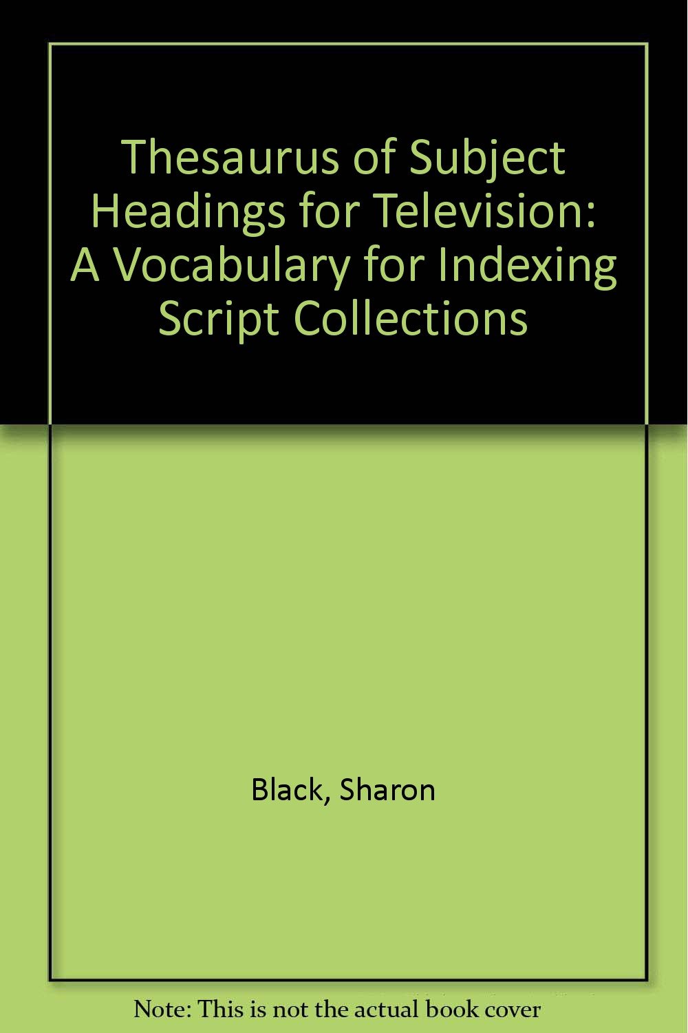 Thesaurus of Subject Headings for Television A Vocabulary for Indexing