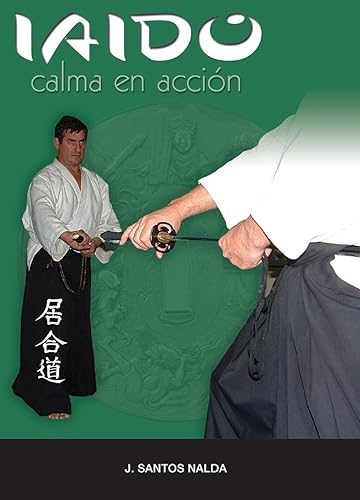 Iaido (calma en acción): la calma en acción (ARTES MARCIALES)