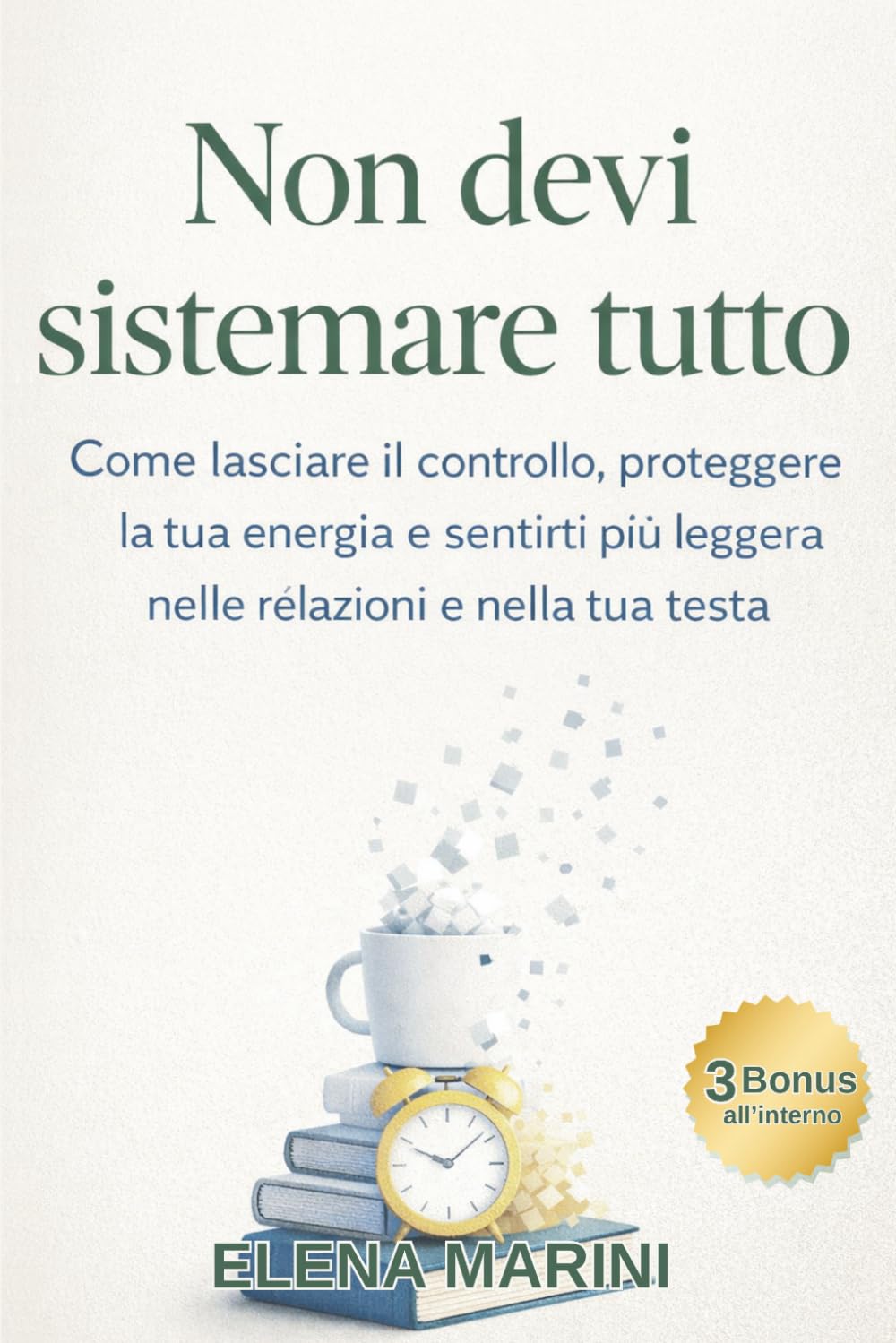 Non devi sistemare tutto: Come lasciare il controllo, proteggere la tua energia e sentirti più leggera nelle relazioni e nella tua testa (Tornare a sé)