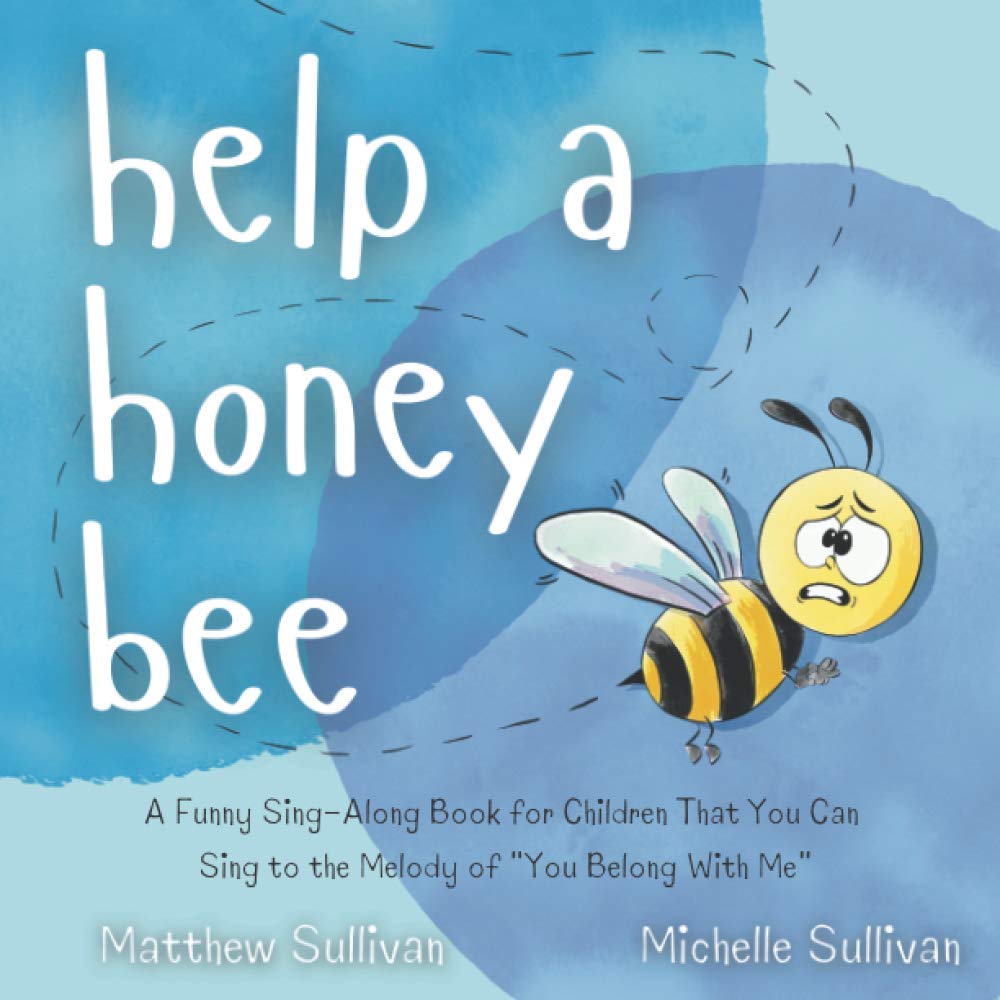 Help a Honey Bee: A Bedtime Book You Can Sing to the Tune of "You Belong With Me" (Animal Sing-Along)