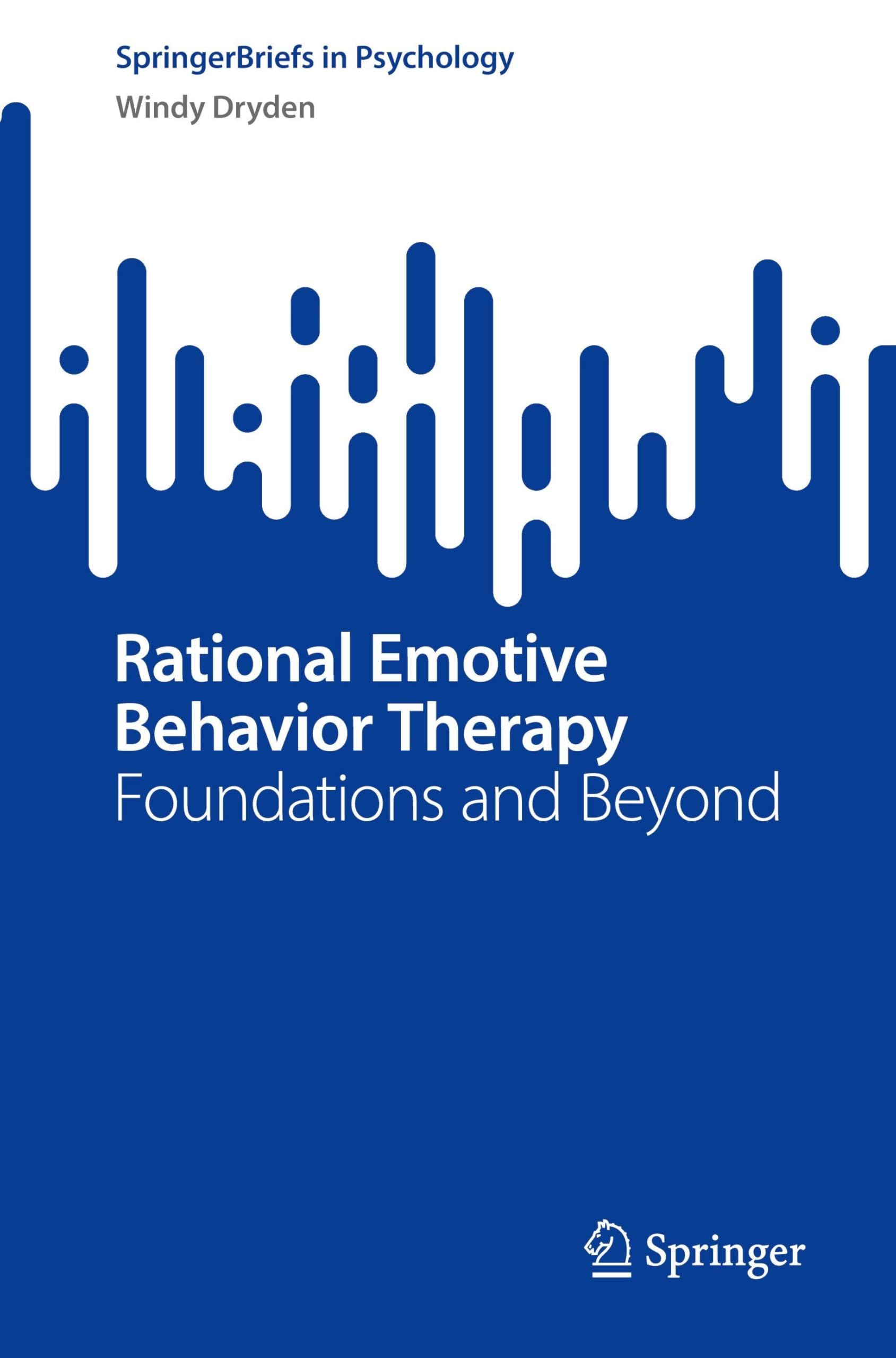 Rational Emotive Behavior Therapy: Foundations and Beyond (SpringerBriefs in Psychology)
