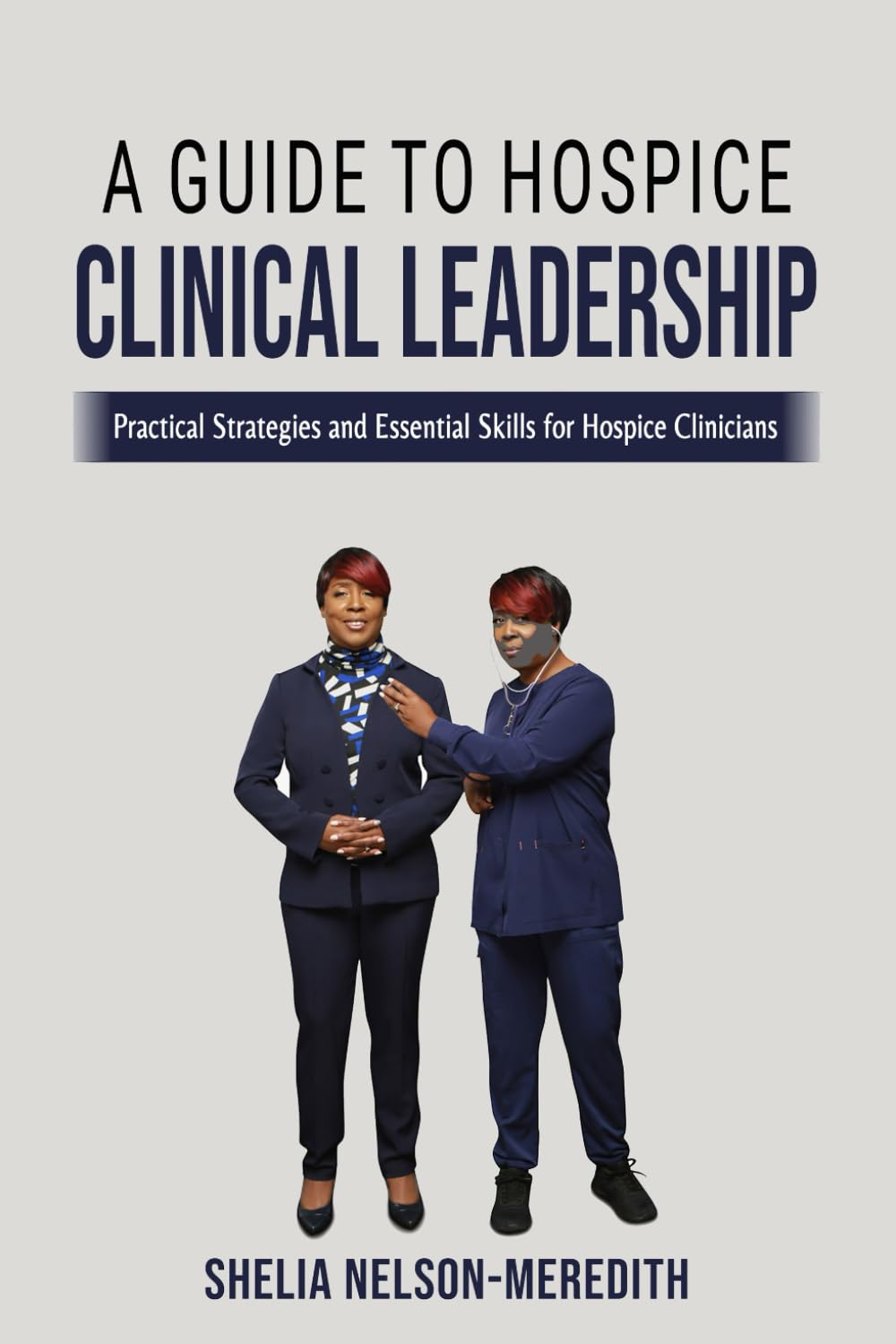 A Guide to Hospice Clinical Leadership: Practical Strategies and Essential Skills for Hospice Clinicians