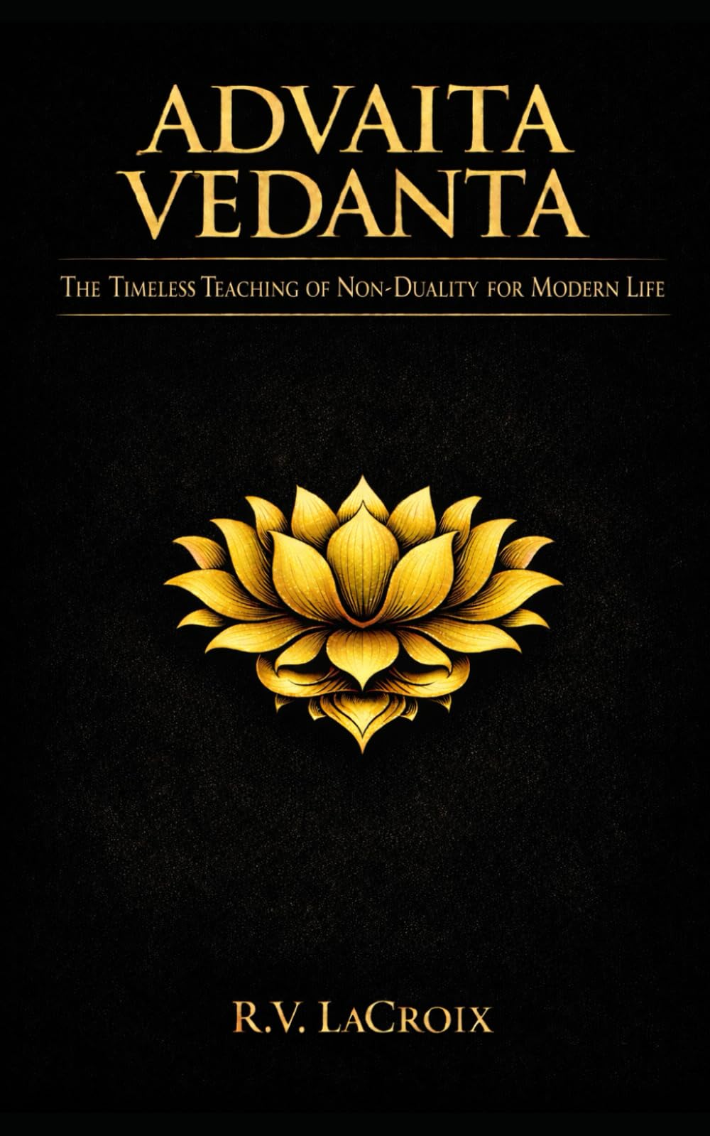 Advaita Vedanta: The Timeless Teaching of Non-Duality for Modern Life