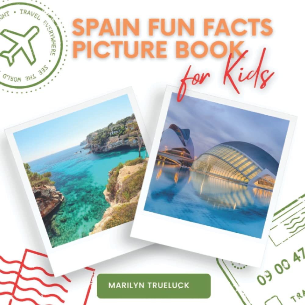 Spain Fun Facts Picture Book for Kids: An Educational Country City Travel Photography Photobook About History, Destination Places and Everything You Need to Know for Children.