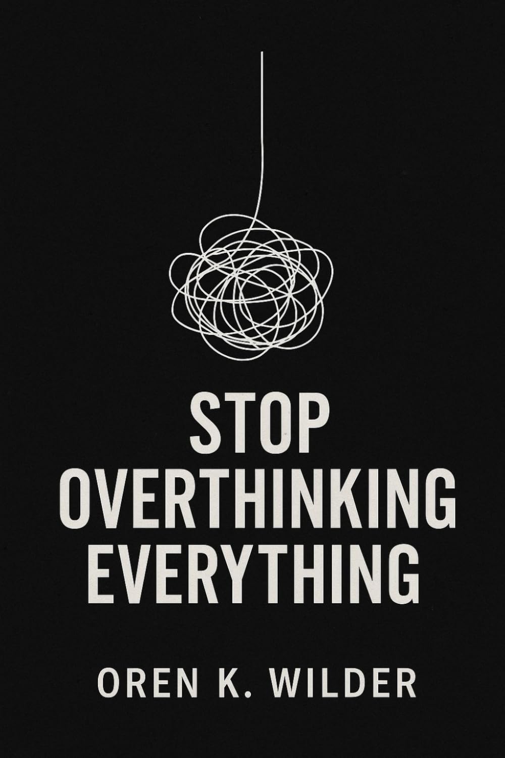 STOP OVERTHINKING EVERYTHING