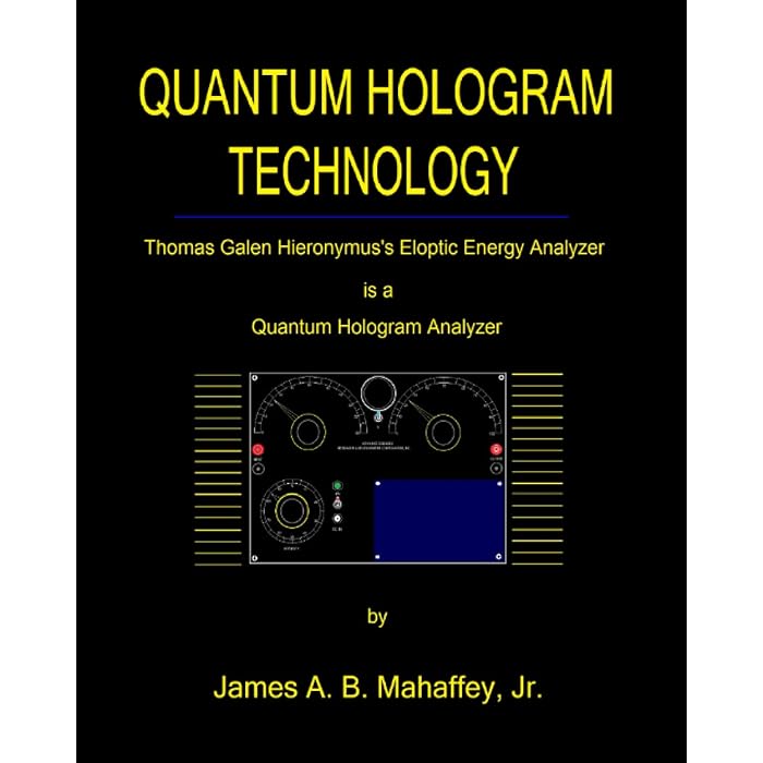 Buy Quantum Hologram Technology Thomas Galen Hieronymus s Eloptic Energy Analyzer Is A Quantum 