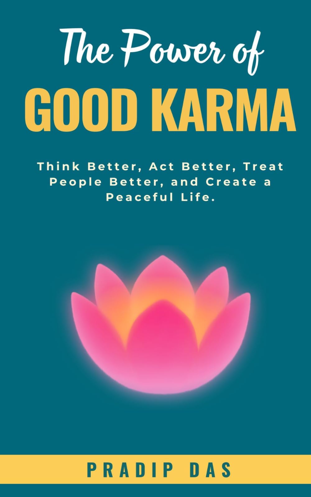 The Power of Good Karma: Think Better, Act Better, Treat People Better, and Create a Peaceful Life. (Super Power Series)