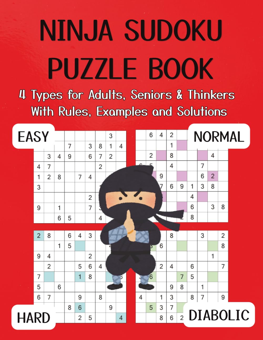 Ninja Sudoku Puzzle Book: 4 Types for Adults, Seniors & Thinkers With Rules, Examples and Solutions