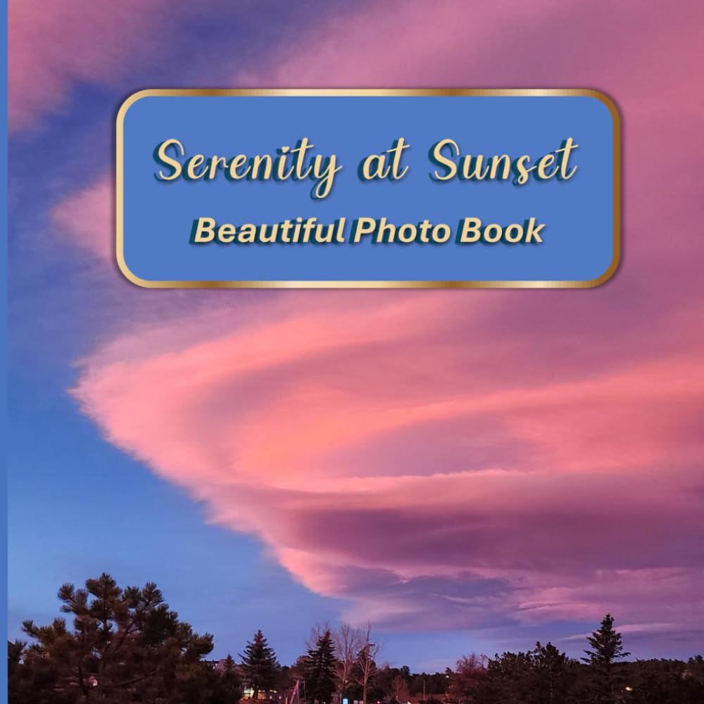 Serenity at Sunset Beautiful Photo Book: A Peaceful Picture Book for Seniors with Dementia or Alzheimer’s Featuring 40 Real-Life Sunset Scenes (Beautiful Photo Books Series)
