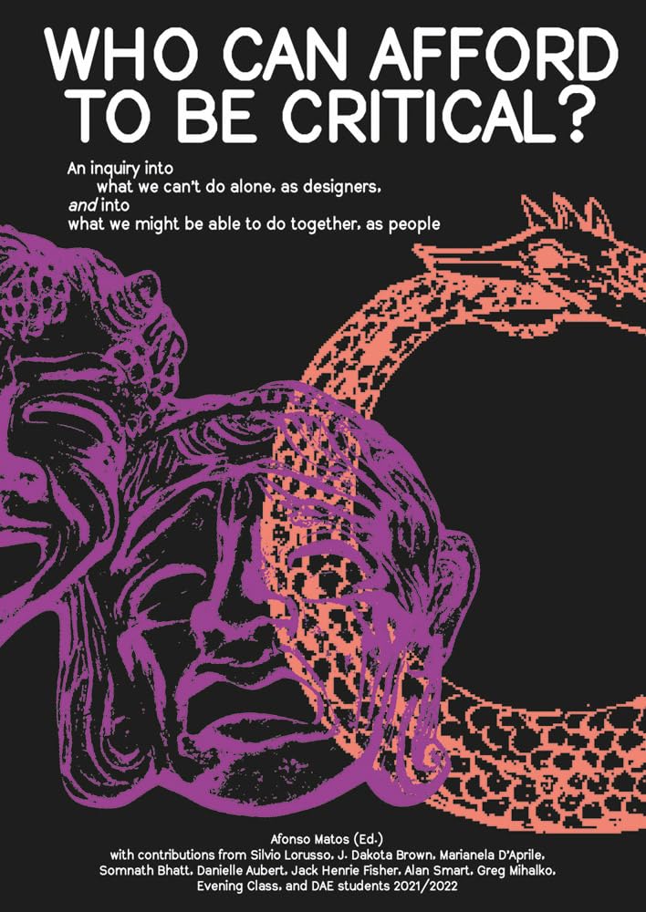 Who can afford to be critical?: An Inquiry Into What We Can't Do Alone, as Designers, and Into What We Might Be Able to Do Together, as People