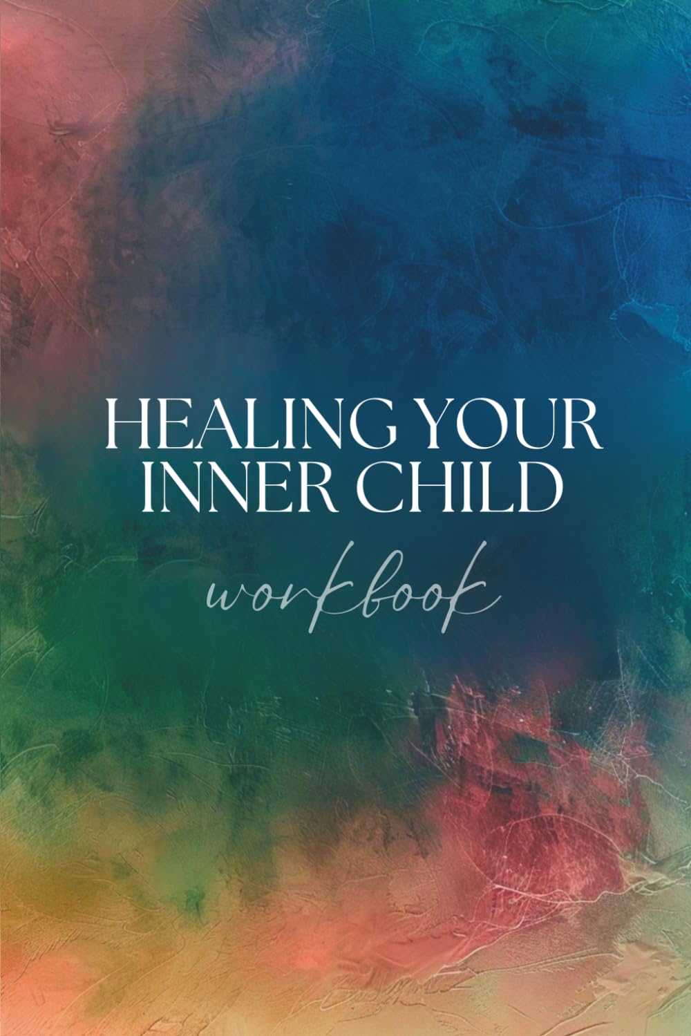 Healing Your Inner Child Workbook : A Transformative Guide to Processing Childhood Trauma, Embracing Self-Love & Discovering Your Authentic Self (Personal Growth Planners)
