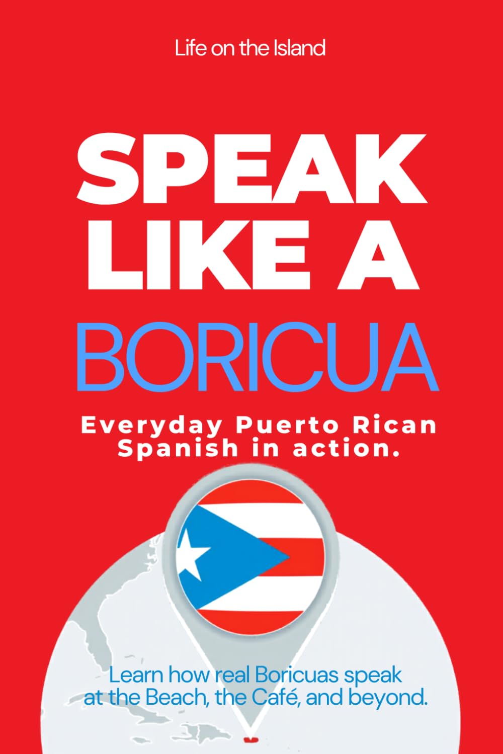 Speak Like a Boricua: Intermediate Edition – Master Puerto Rican Spanish with Real Conversations and Cultural Context: 30 Real-Life Dialogues, Grammar Insights, and Puerto Rican Slang Explained