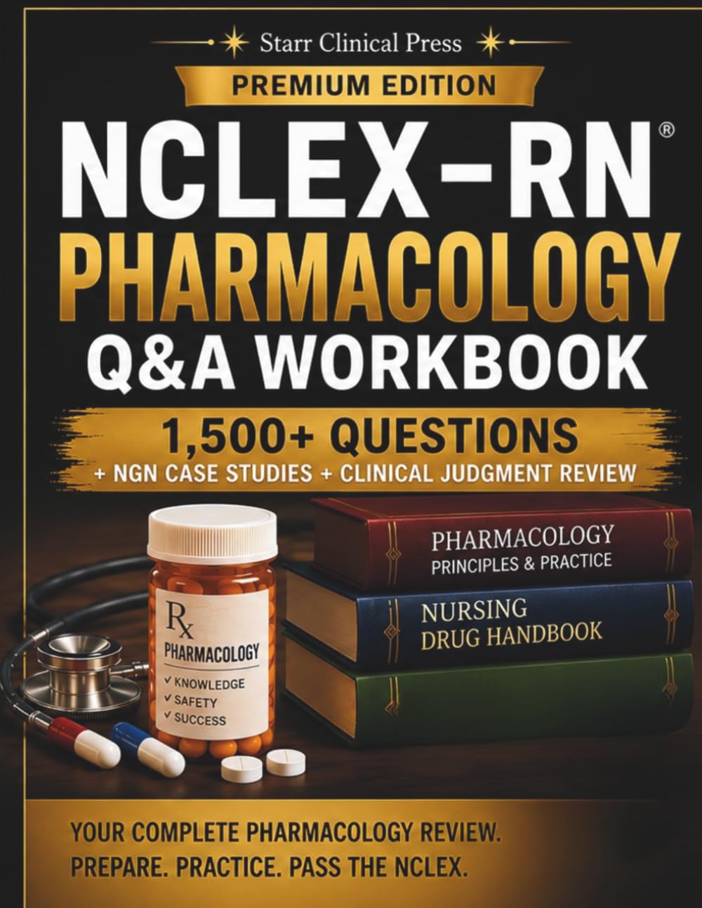 NCLEX-RN Pharmacology Q&A Workbook: 1,500+ Questions, NGN Case Studies, Clinical Judgment Review, Medication Calculations & 250-Question Comprehensive NCLEX Exam