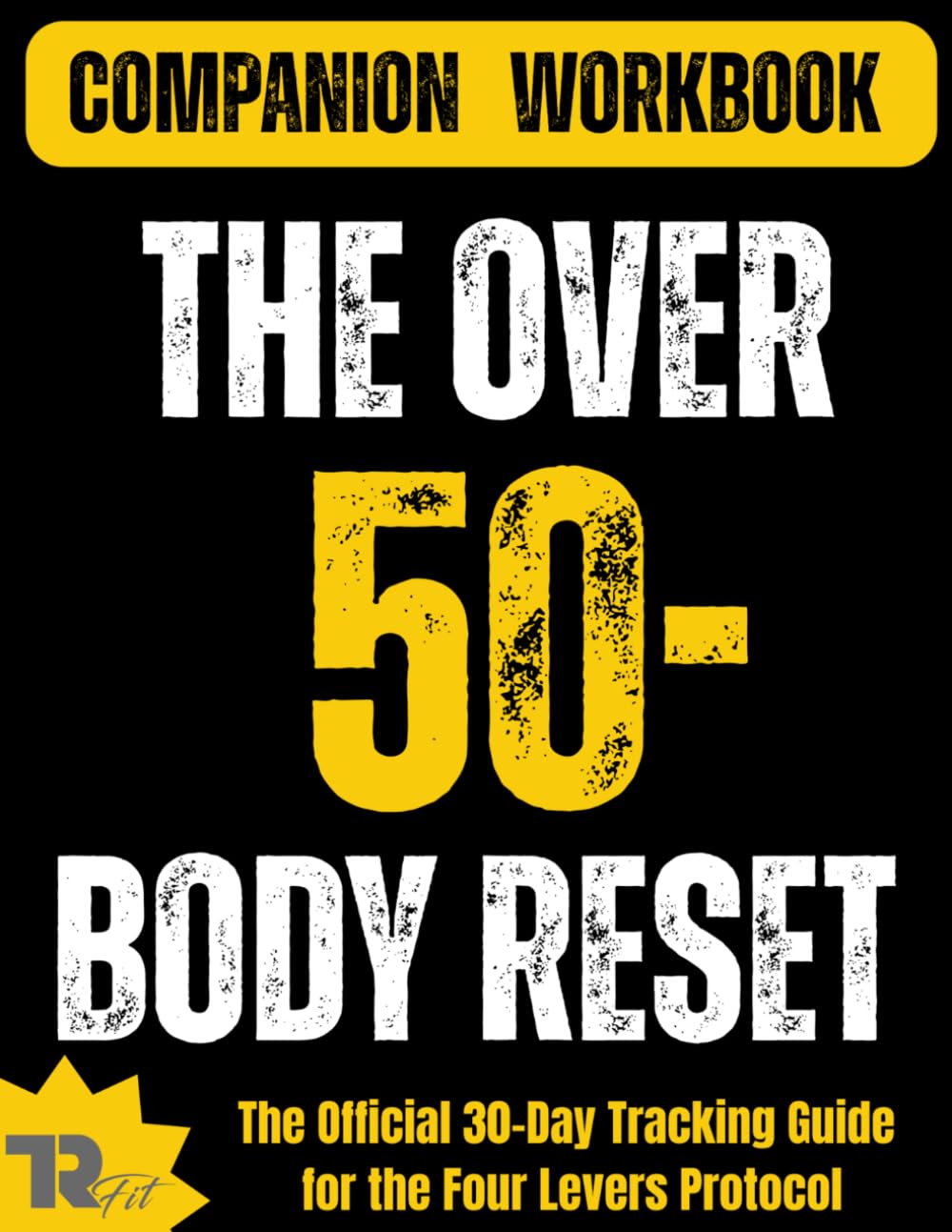 The Over 50 Body Reset Workbook: The Official 30-Day Tracking Guide for the Four Levers Protocol (The Over 50 Body Reset Series)