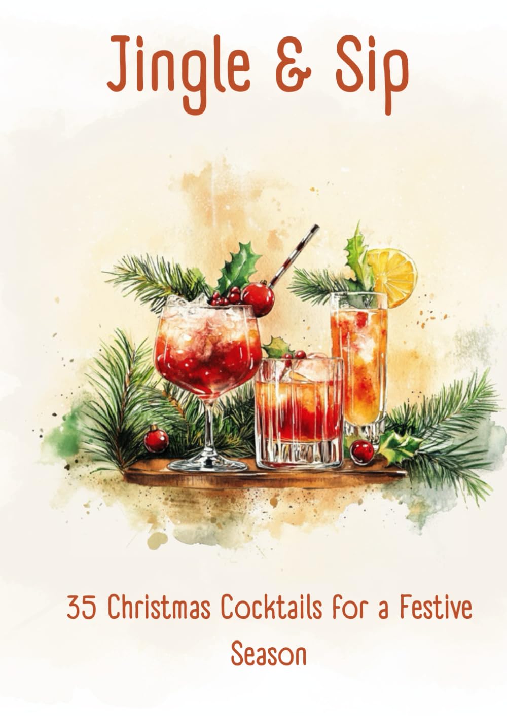 Jingle & Sip: 35 Christmas Cocktails for a Festive Season: Celebrate the Holidays with Flavors That Sparkle and Delight